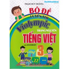 Bộ đề luyện thi Violympic trạng nguyên Tiếng Việt Lớp 3 (Tái bản 2) Bộ đề luyện thi Violympic trạng nguyên Tiếng Việt Lớp 3 (Tái bản 2)